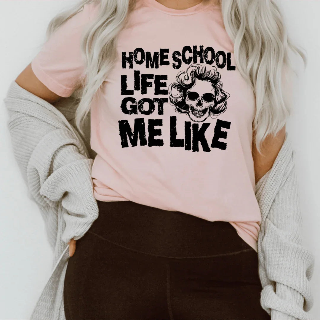Homeschool Life Got Me Like Tee