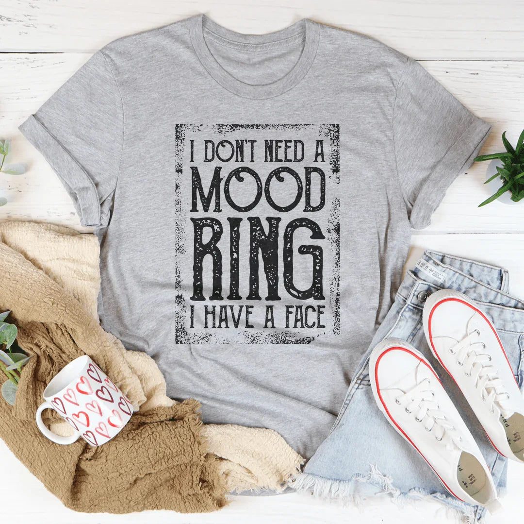 I Don't Need A Mood Ring Tee