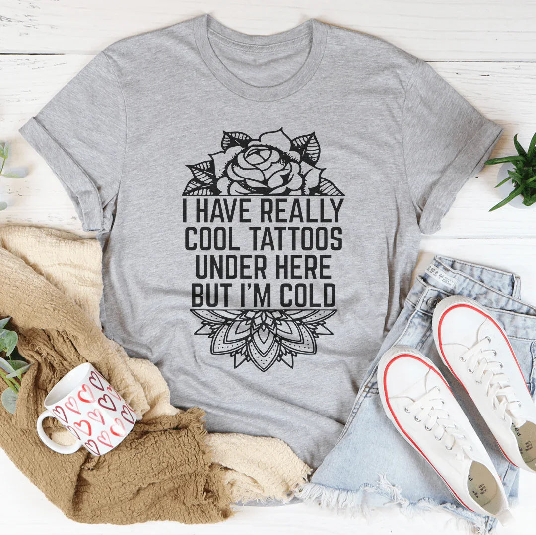 I Have Really Cool Tattoos Under Here Tee