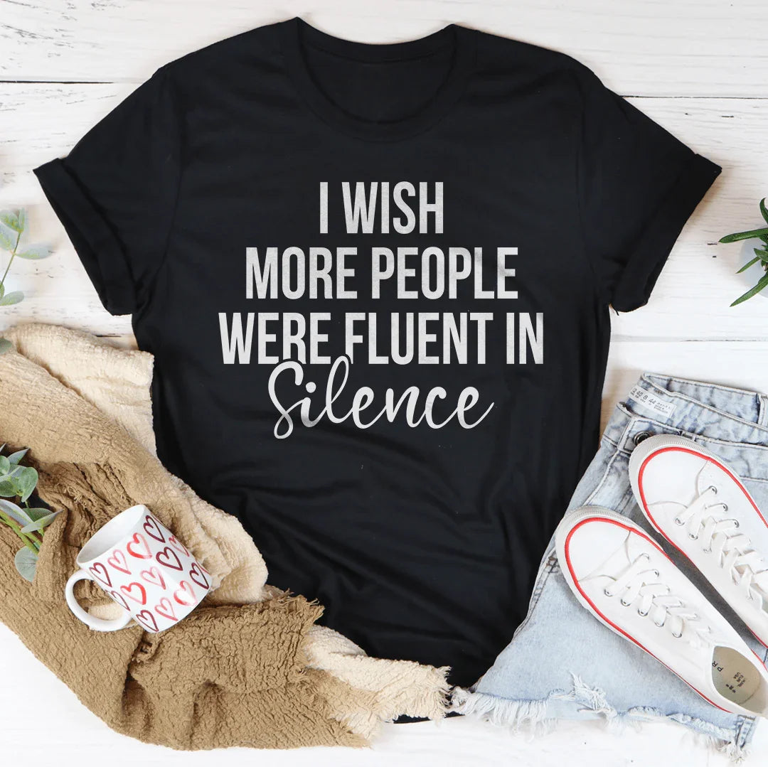 I Wish More People Were Fluent In Silence Tee
