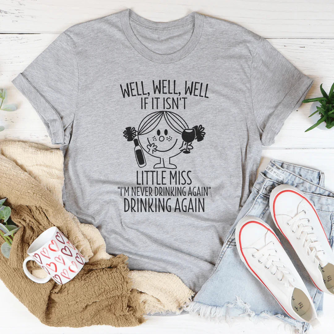 If It Isn't Little Miss I'm Never Drinking Again Tee