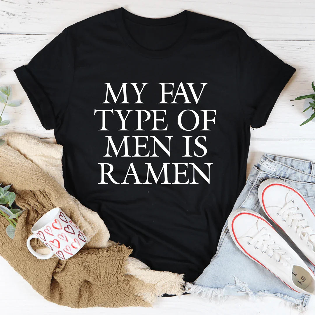 My Fav Type Of Men Is Ramen Tee
