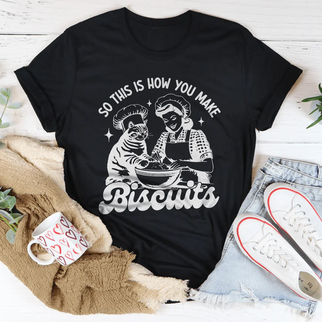 So This Is How You Make Biscuits Black Tee