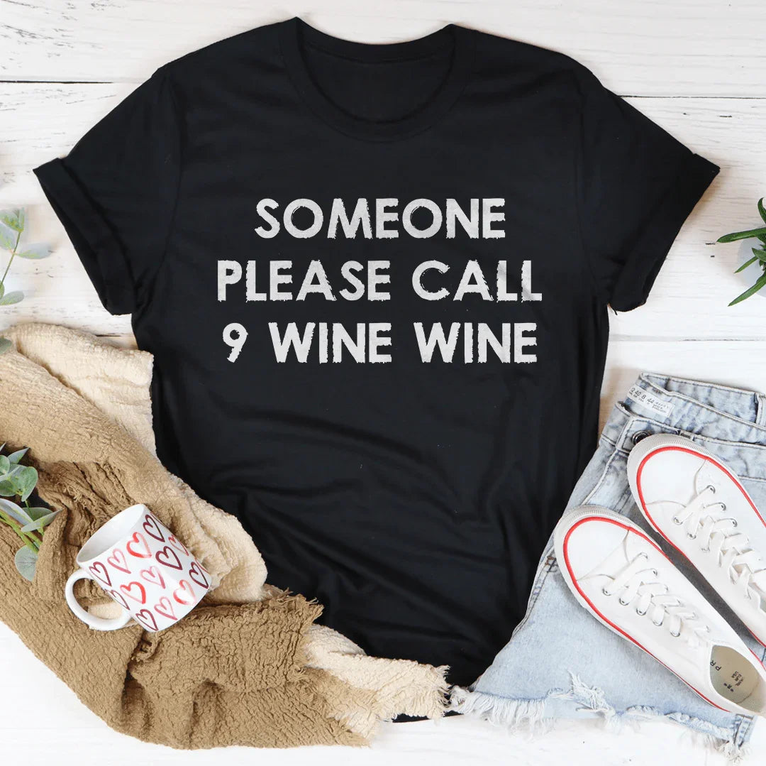 Someone Please Call 9 Wine Wine Tee