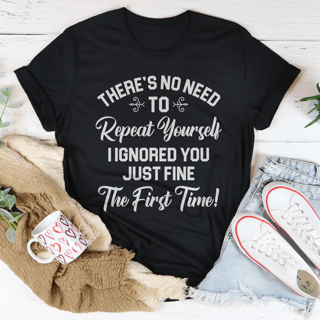 There's No Need To Repeat Yourself Tee