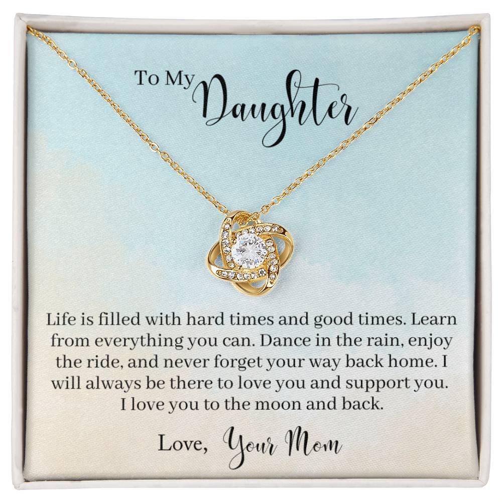 To My Daughter - Life Is Filled With Hard Times and Good Times. Learn From Everything You Can - Necklace