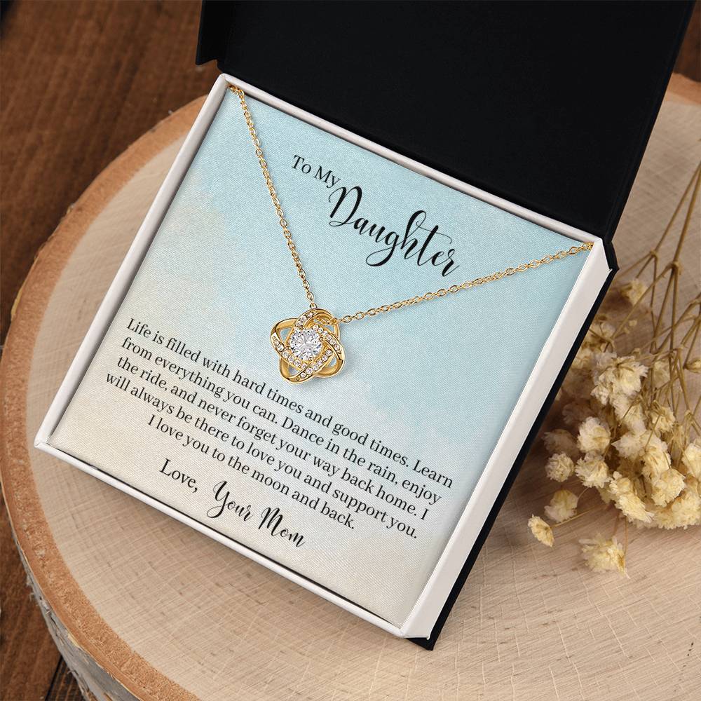 To My Daughter - Life Is Filled With Hard Times and Good Times. Learn From Everything You Can - Necklace