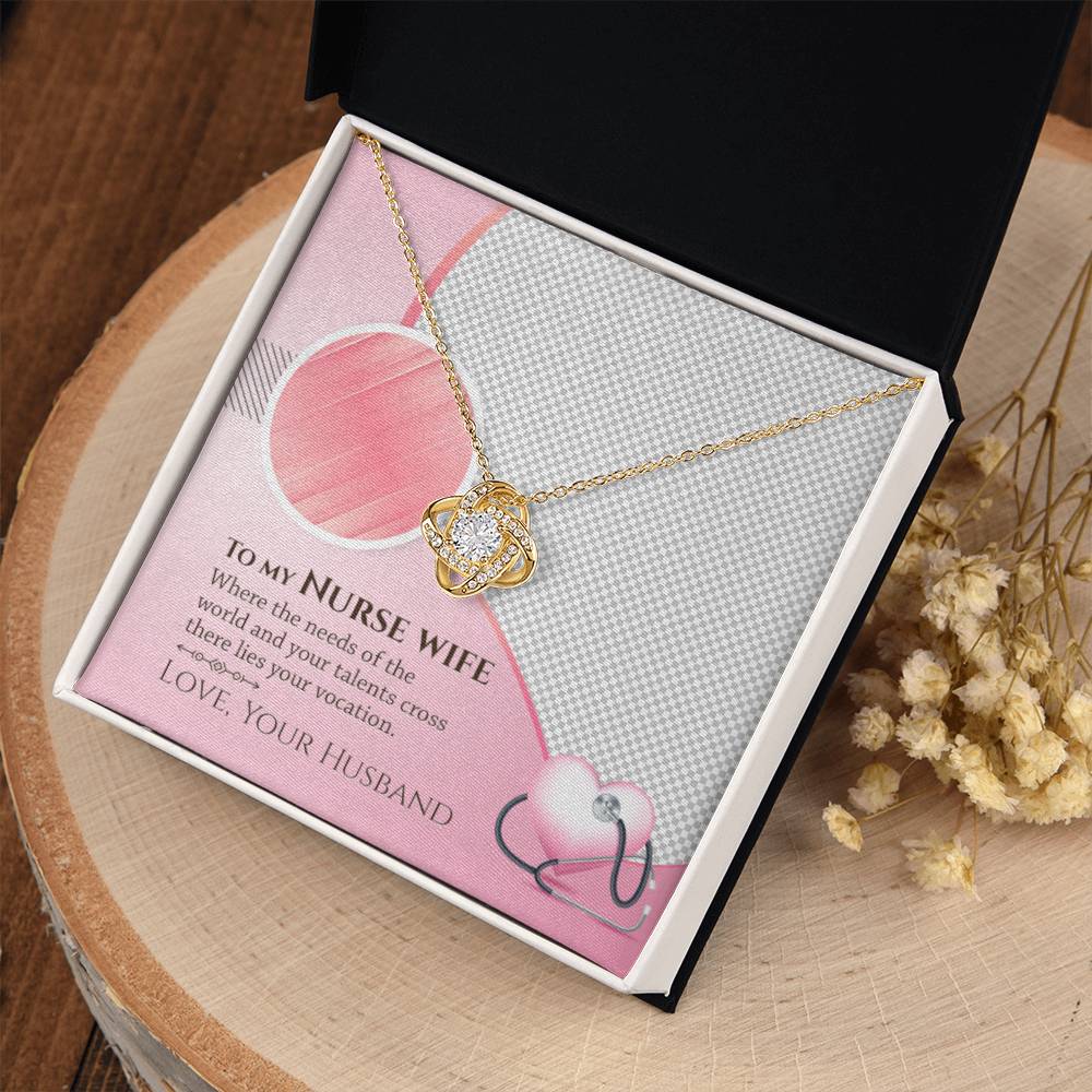 To My Nurse Wife - Where the Needs of the World and Your Talents Cross There Lies Your Vacation - Love Knot Necklace