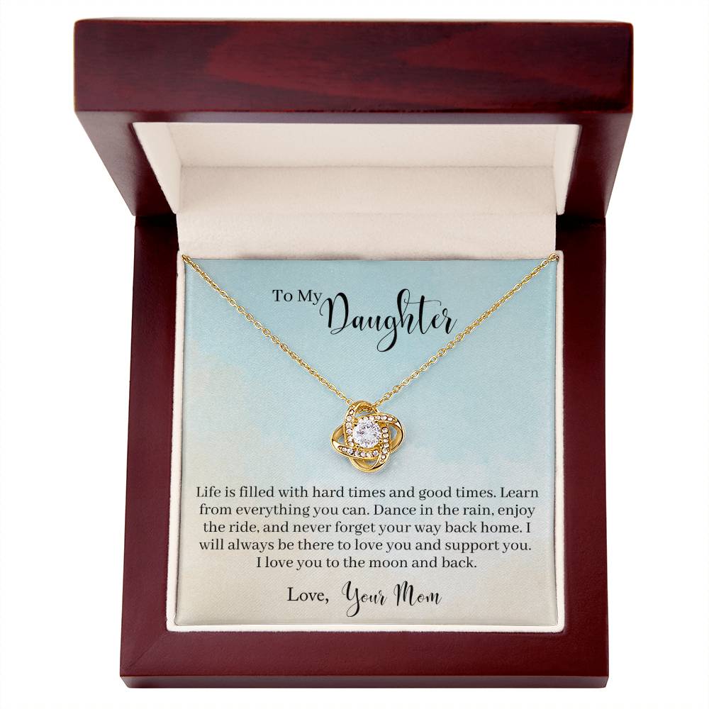 To My Daughter - Life Is Filled With Hard Times and Good Times. Learn From Everything You Can - Necklace
