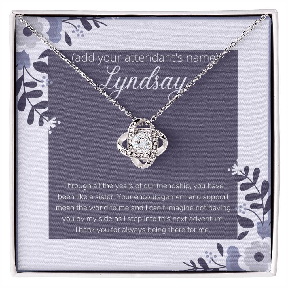 Customizable to Your Bridesmaid, Maid of Honor, Matron of Honor. Thank You for Always Being There for Me.