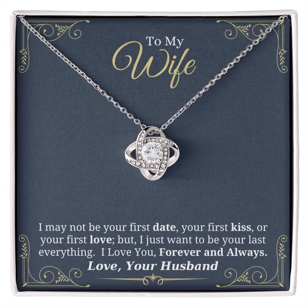 I Just Want to Be Your Last Everything - Love Knot Necklace for Wife