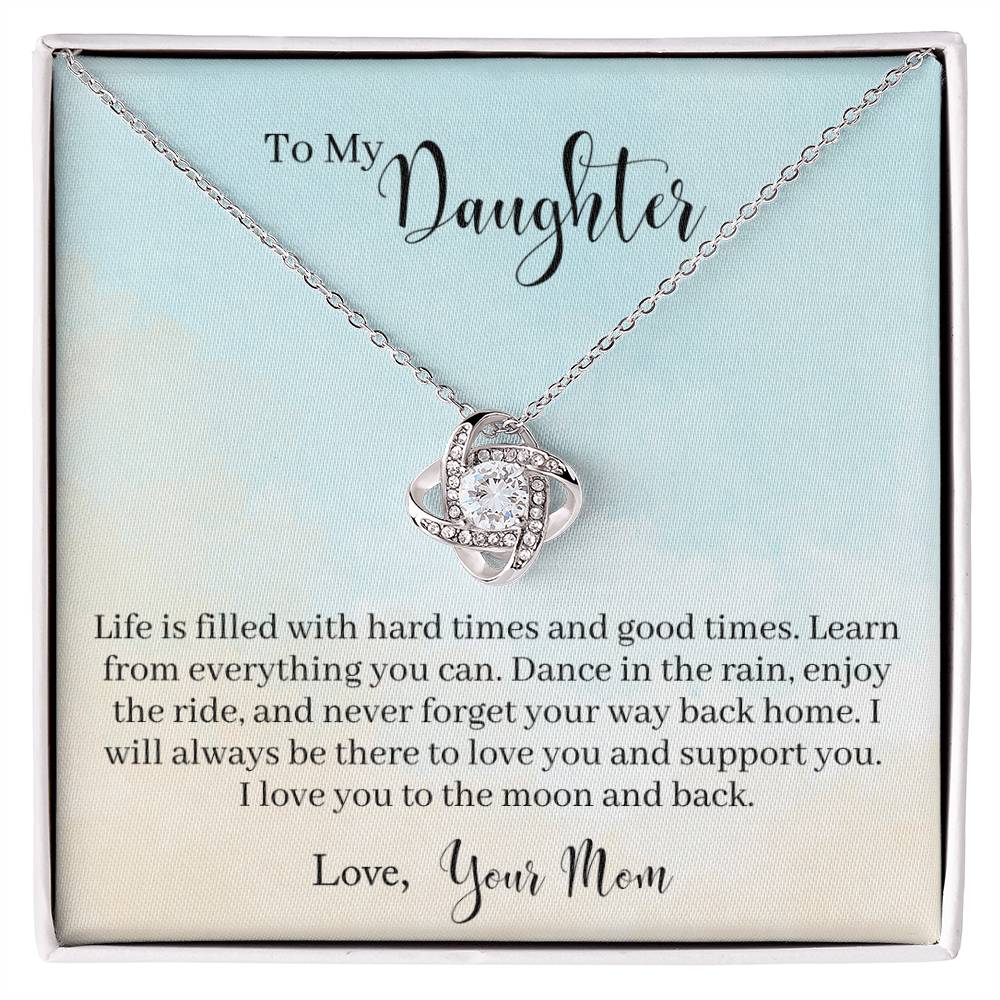 To My Daughter - Life Is Filled With Hard Times and Good Times. Learn From Everything You Can - Necklace