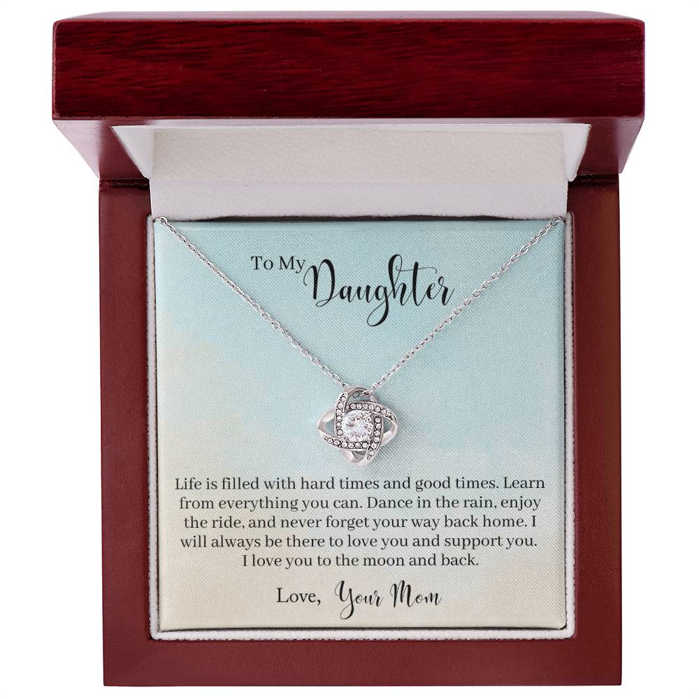 To My Daughter - Life Is Filled With Hard Times and Good Times. Learn From Everything You Can - Necklace
