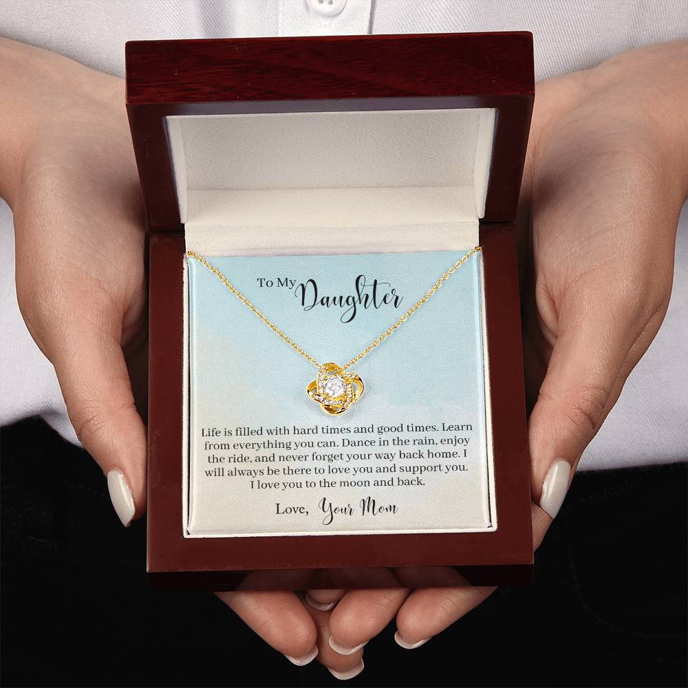 To My Daughter - Life Is Filled With Hard Times and Good Times. Learn From Everything You Can - Necklace