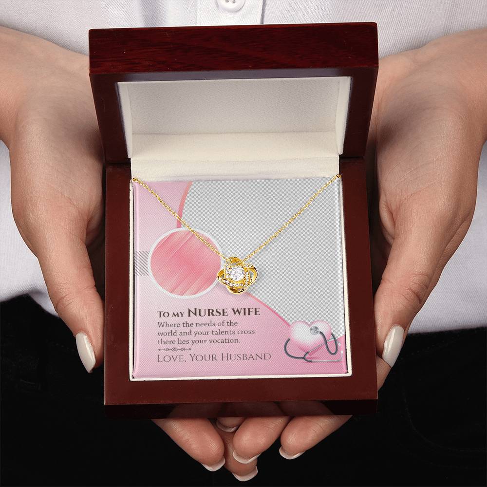 To My Nurse Wife - Where the Needs of the World and Your Talents Cross There Lies Your Vacation - Love Knot Necklace