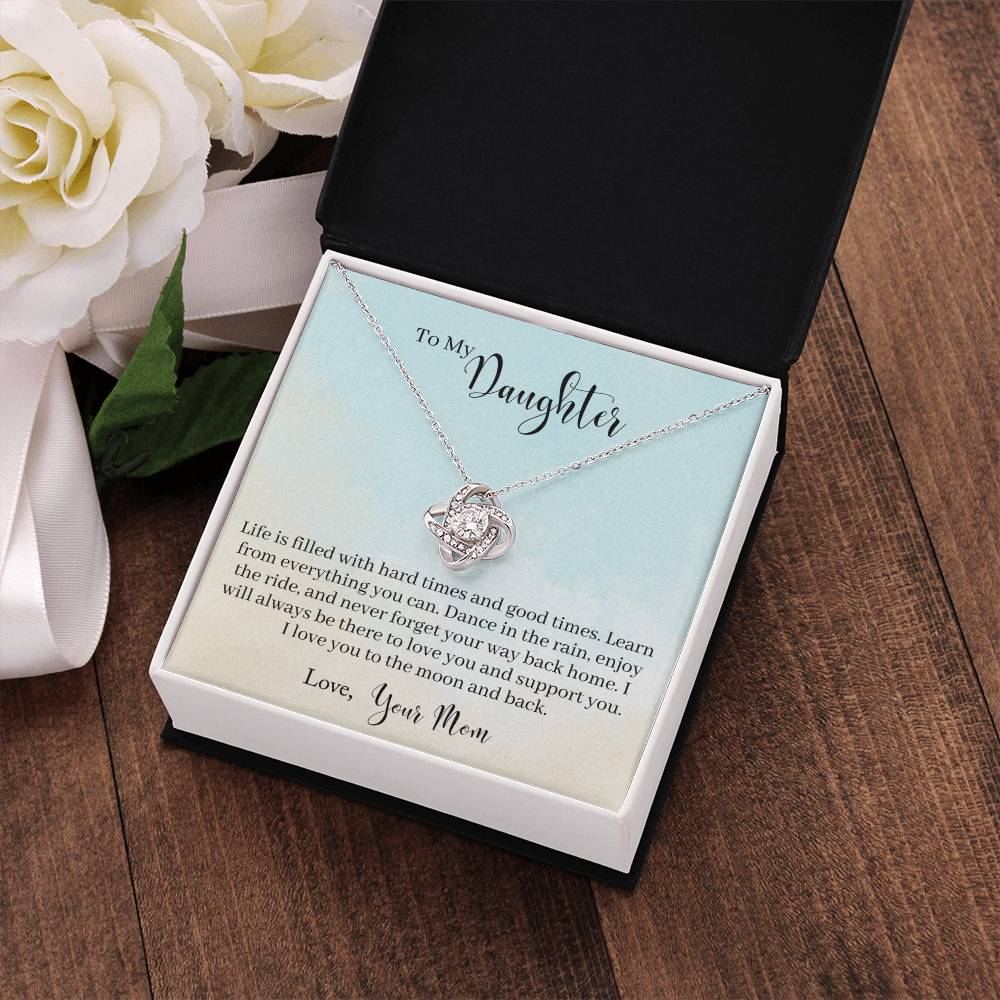 To My Daughter - Life Is Filled With Hard Times and Good Times. Learn From Everything You Can - Necklace