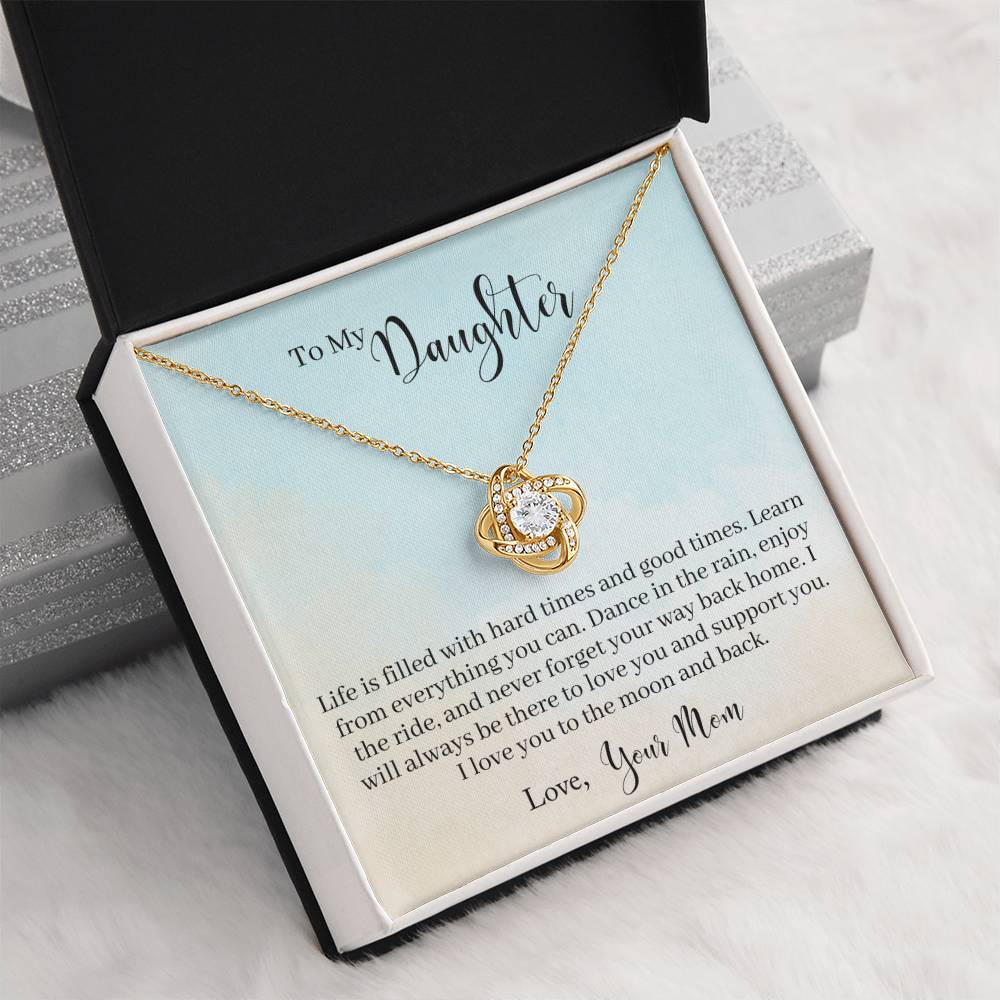 To My Daughter - Life Is Filled With Hard Times and Good Times. Learn From Everything You Can - Necklace