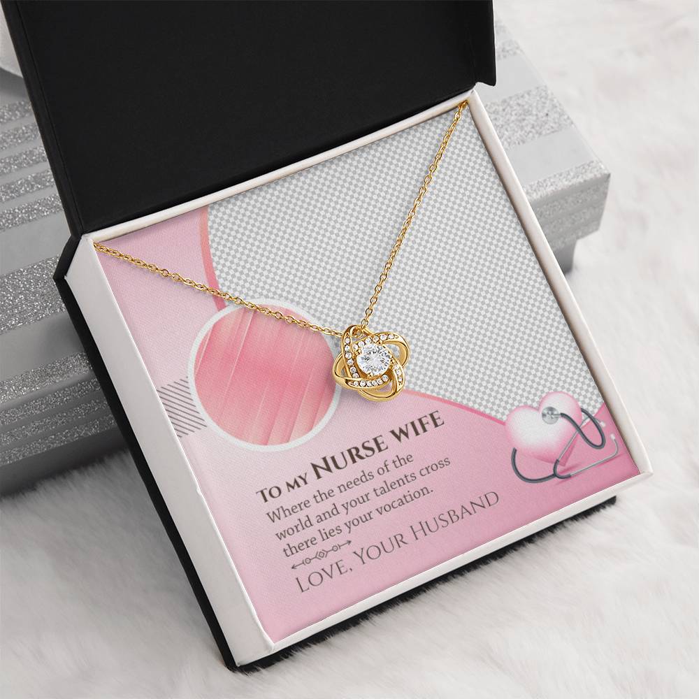 To My Nurse Wife - Where the Needs of the World and Your Talents Cross There Lies Your Vacation - Love Knot Necklace