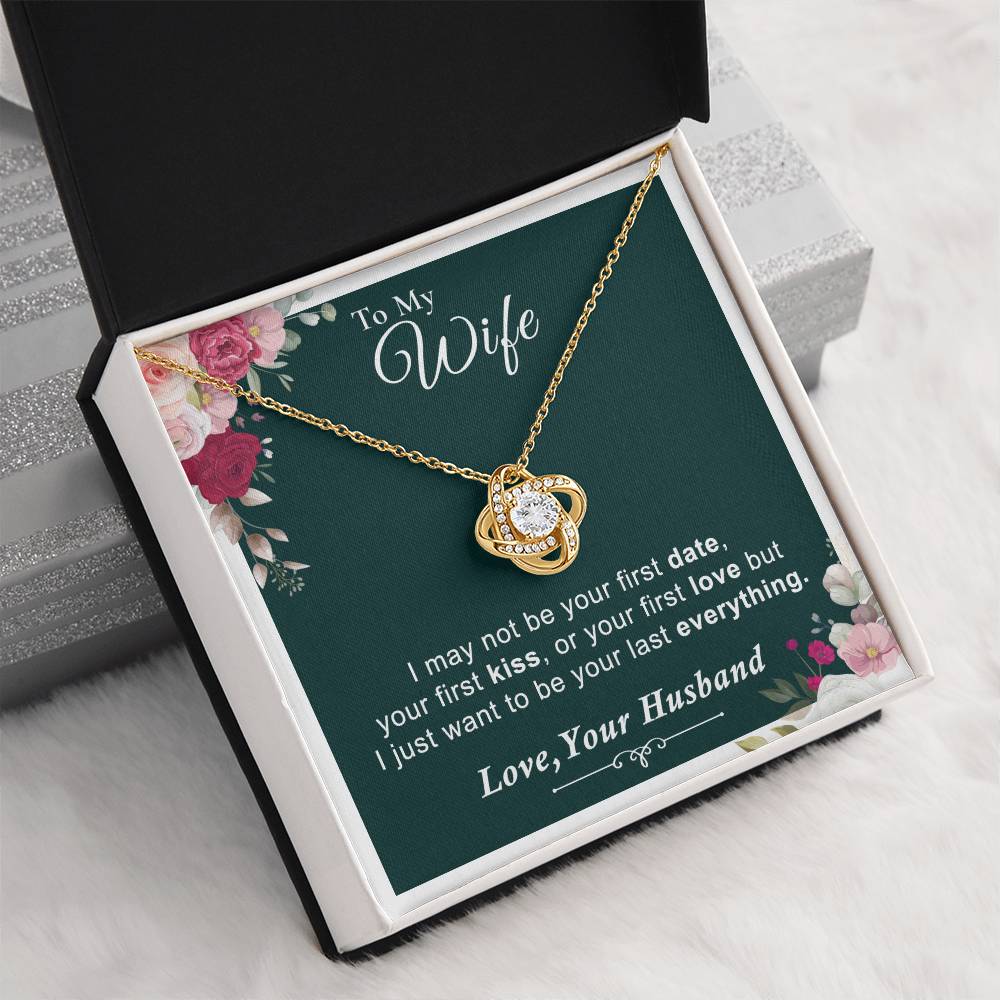 To My Wife - I Want to Be Your Last Everything - Love Knot Necklace