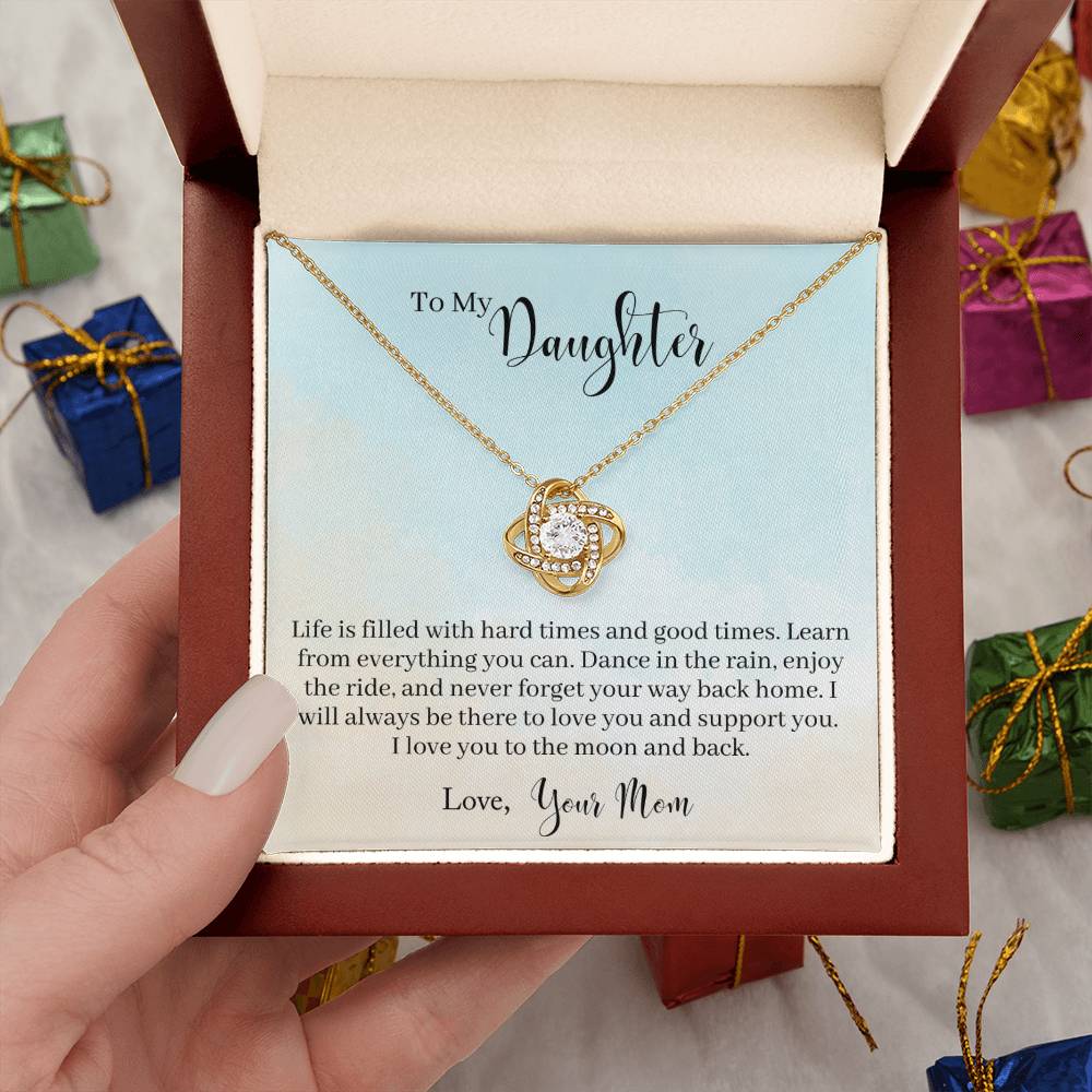 To My Daughter - Life Is Filled With Hard Times and Good Times. Learn From Everything You Can - Necklace
