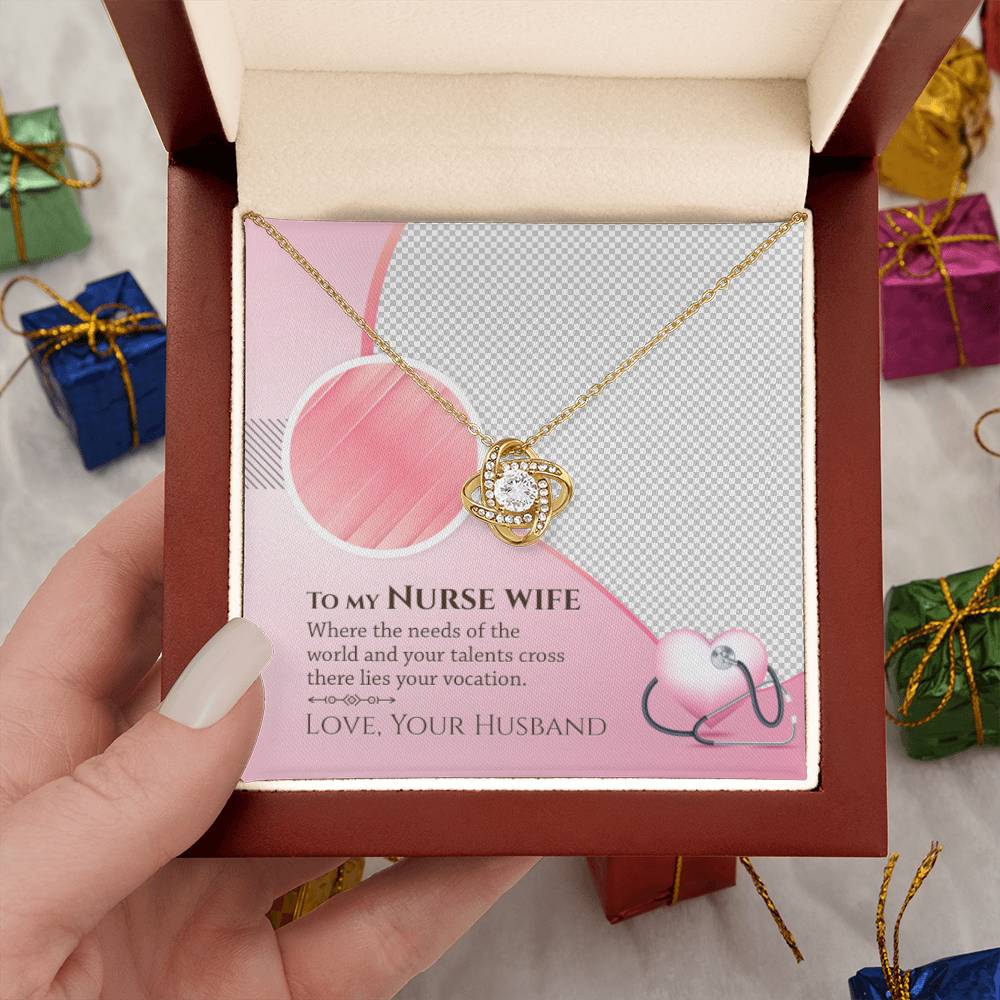 To My Nurse Wife - Where the Needs of the World and Your Talents Cross There Lies Your Vacation - Love Knot Necklace