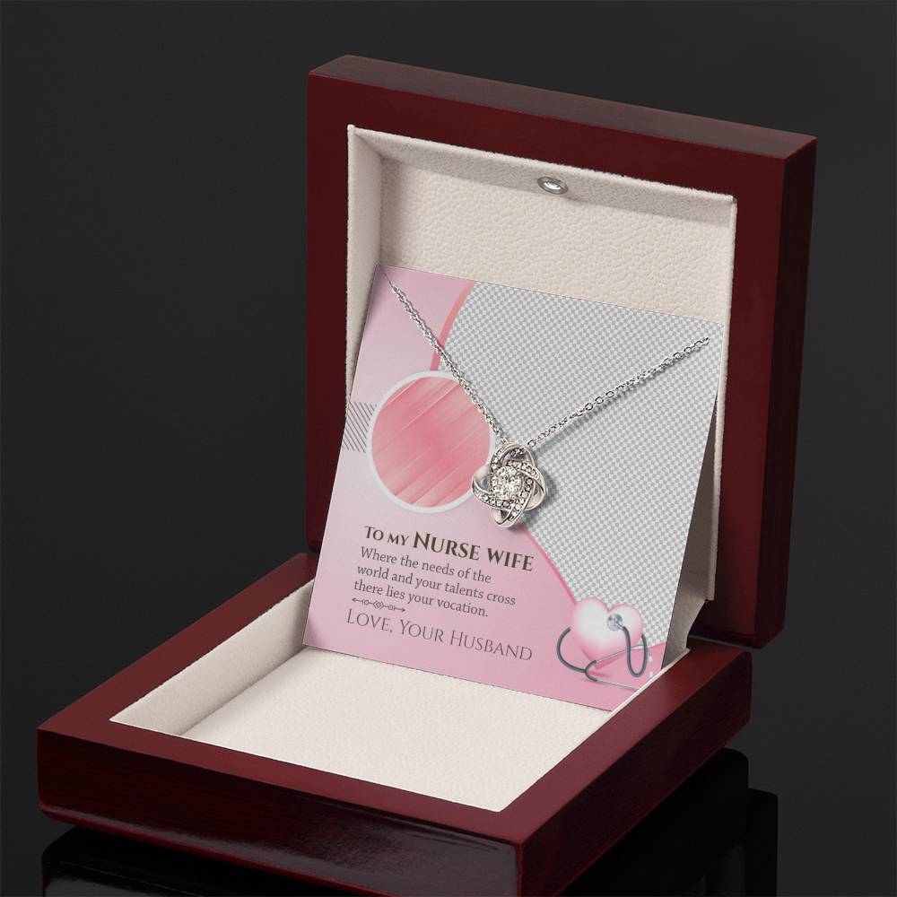 To My Nurse Wife - Where the Needs of the World and Your Talents Cross There Lies Your Vacation - Love Knot Necklace