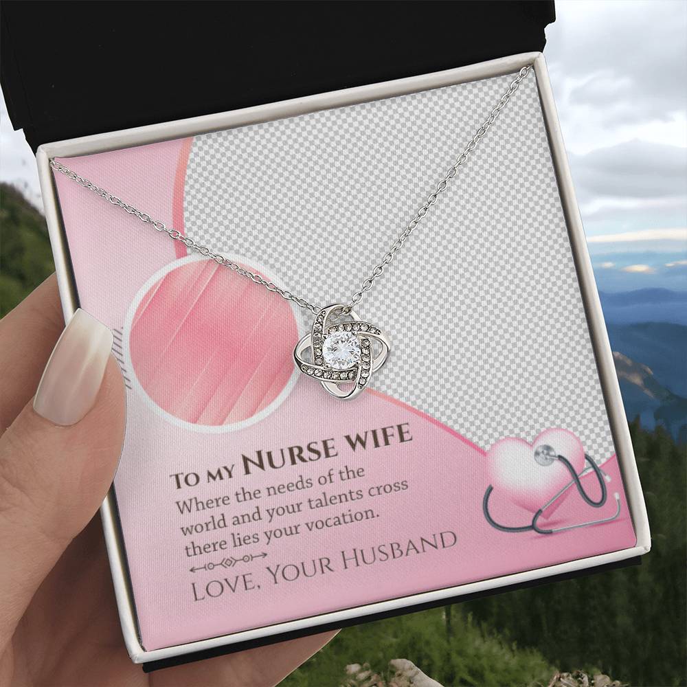 To My Nurse Wife - Where the Needs of the World and Your Talents Cross There Lies Your Vacation - Love Knot Necklace