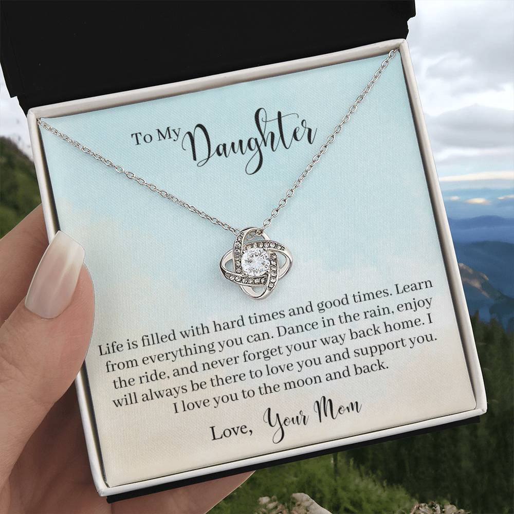 To My Daughter - Life Is Filled With Hard Times and Good Times. Learn From Everything You Can - Necklace